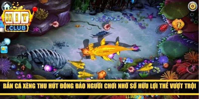 Bắn cá Xèng thu hút đông đảo người chơi nhờ sở hữu lợi thế vượt trội