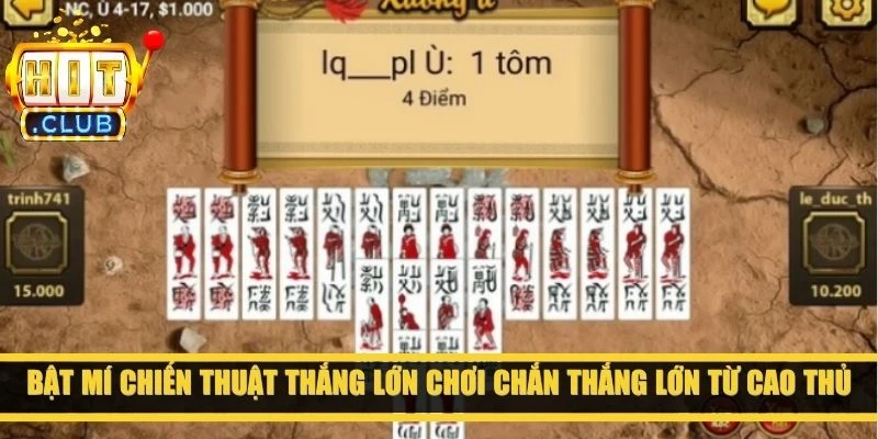 Bật mí chiến thuật thắng lớn chơi Chắn thắng lớn từ cao thủ