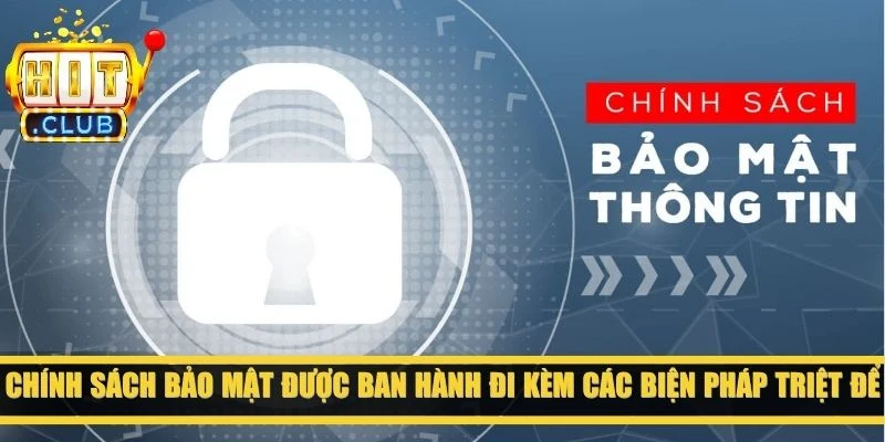 Chính sách bảo mật được ban hành đi kèm các biện pháp triệt để