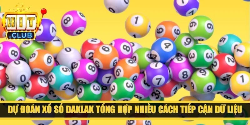 Dự đoán xổ số Daklak tổng hợp nhiều cách tiếp cận dữ liệu